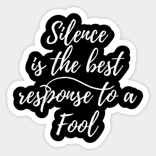 Silence is the best response to a fool Sticker